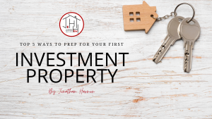 Top 5 Ways to Prep for Your First Investment Property